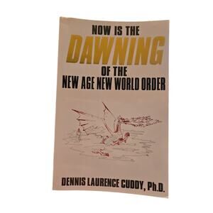 Now Is the Dawning of the New Age New World Order Dennis Cuddy PhD